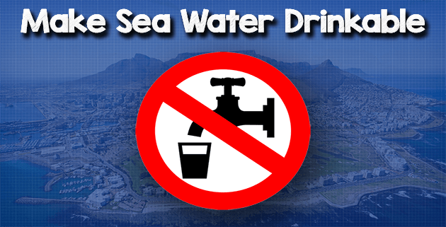 Make sea water drinkable
